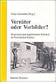 Verräter oder Vorbilder?: Deserteure und ungehorsame Soldaten im Nationalsozialismus (Schriftenreihe des DIZ 'Emslandlager')