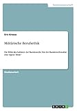 Militärische Berufsethik: Die Ethik des Soldaten der Bundeswehr: Hat der Bundeswehrsoldat eine eigene Ethik?