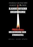 Blackout Ratgeber Krisenvorsorge: Krisenvorsorge Buch Stromausfall sinnvoll - sicher - günstig