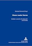 Diener zweier Herren: Soldaten zwischen Bundeswehr und Familie