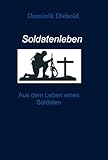 Soldatenleben: Aus dem Leben eines Soldaten