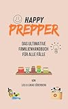 HAPPY PREPPER: Das ultimative Familienhandbuch für alle Fälle