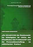 ARBEITGEBER BUNDESWEHR und die Personalgewinnung öffentlicher Arbeitgeber: 'Die Attraktivität der Bundeswehr als Arbeitgeber im Lichte der ... & WORK-LIFE-BALANCE