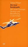 Die neue Bundeswehr: Mit neuer Strategie, Struktur und Bewaffnung in den Krieg?