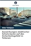 Auswirkungen städtischer Schutzräume auf das Sicherheitsgefühl in Teheran: DE