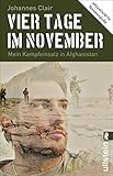 Vier Tage im November: Mein Kampfeinsatz in Afghanistan | Aktualisierte Neuausgabe des Bestsellers und modernen Klassikers: Erfahrungen eines Fallschirmjägers der Bundeswehr, erzählt wie ein Roman