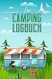Das Camping Logbuch: Der ideale Ort für alle Erfahrungen, Informationen und Erinnerungen deiner Reise. (Reisen)