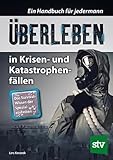 Überleben in Krisen- und Katastrophenfällen: Ein Handbuch für jedermann. Das Survival-Wissen der Spezialeinheiten