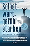 Selbstwertgefühl stärken: Vom Tiefpunkt in ein neues Leben
