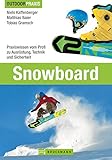 Outdoor Praxis Snowboard: Praxiswissen vom Profi zu Ausrüstung, Technik und Sicherheit auf der Piste und in der Halfpipe mit vielen Tipps und Informationen auf 190 Seiten