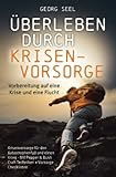Überleben durch Krisenvorsorge: Vorbereitung auf eine Krise und eine Flucht - Krisenvorsorge für den Katastrophenfall und einen Krieg - Mit Pepper & Bush Craft Techniken + Vorsorge Checklisten