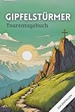 Gipfelstürmer Tourentagebuch: Wandertagebuch Zum Eintragen Der Schönsten Gipfel, Touren & Abenteuer | Für Trekking Radtour Bergsteigen Wandern Mountainbike oder Skitour | inkl. Packlisten