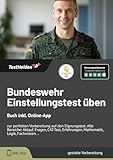 Bundeswehr Einstellungstest üben: Buch inkl. Online-App - zur perfekten Vorbereitung auf den Eignungstest. Alle Bereiche: Ablauf, Fragen, CAT-Test, Erfahrungen, Mathematik, Logik, Fachwissen...