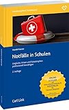 Notfälle in Schulen: Unglücke, Krisen und Katastrophen professionell bewältigen