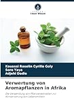 Verwertung von Aromapflanzen in Afrika: Die Verwendung von Pflanzenextrakten zur Konservierung von Lebensmitteln