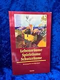 Lebensräume, Spielräume, Schutzräume