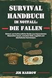 Survival Handbuch im Notfall: Die Fallen: Sichere und tierfreundliche Geräte aus improvisierten Materialien bauen, zwischen Ethik, Legalität und überlieferten Kenntnissen.