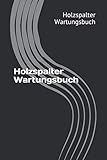 Holzspalter Wartungsbuch: Dein Serviceheft für Holzspalter. 120 Karierte Seiten 6x9 Format Notizbuch. Erstelle dein Gerätepass.