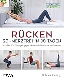 Rücken – schmerzfrei in 30 Tagen: Mit über 100 Übungen gegen akute und chronische Beschwerden (Physiotherapie für zu Hause)