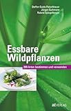 Essbare Wildpflanzen: 200 Arten bestimmen und verwenden. Das Pflanzenbestimmungsbuch zu den häufigsten Wildpflanzen und ihrer kulinarischen Nutzung
