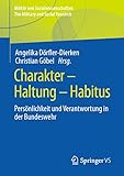 Charakter – Haltung – Habitus: Persönlichkeit und Verantwortung in der Bundeswehr (Militär und Sozialwissenschaften/The Military and Social Research, Band 55)
