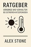 Ratgeber: Vorsorge und Verhalten bei extremen Hitzeperioden (Krisenvorsorge kompakt)