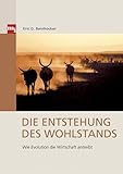 Die Entstehung des Wohlstands. Wie Evolution die Wirtschaft antreibt