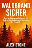 Waldbrand-Sicher: Dein umfassender Ratgeber für Prävention, Schutz und Verhalten im Ernstfall (Krisenvorsorge kompakt)
