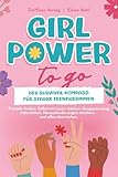 Girl Power to go: Der Survival-Kompass für starke Teenagerinnen. Freunde finden, Selbstvertrauen stärken, Gruppenzwang widerstehen, Herausforderungen meistern – und alles dazwischen.