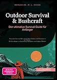 Outdoor Survival & Bushcraft: Der ultimative Survival Guide für Anfänger: Alles über Survival Skills, Erste Hilfe Outdoor und Überleben in der Wildnis ... und Outdoor Medizin (Survival (DE))