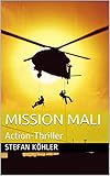 Mission Mali: Action-Thriller (Die Bundeswehr im Auslandseinsatz - fiktionale Romane über unsere Truppe)