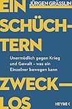 Einschüchtern zwecklos: Unermüdlich gegen Krieg und Gewalt – was ein Einzelner bewegen kann - Was kann ich tun? Antworten des Friedens-Preisträgers und Bestsellerautors