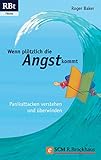 Wenn plötzlich die Angst kommt: Panikattacken verstehen und überwinden (RBtaschenbuch - Thema (555))