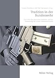 Tradition in der Bundeswehr: Zum Erbe des deutschen Soldaten und zur Umsetzung des neuen Traditionserlasses