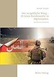 Der vergebliche Krieg - 20 Jahre Bundeswehr in Afghanistan.: Geschichte und Bilanz