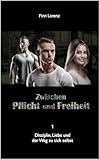 Zwischen Pflicht und Freiheit: Disziplin, Liebe und der Weg zu sich selbst