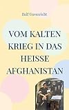 Vom Kalten Krieg in das heiße Afghanistan: Erlebnisse mit und bei der Bundeswehr