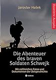 Die Abenteuer des braven Soldaten Schwejk: Illustrierte Ausgabe mit zahlreichen Fotos und Dokumenten der Zeitgeschichte