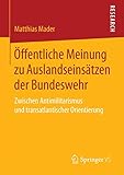 Öffentliche Meinung zu Auslandseinsätzen der Bundeswehr: Zwischen Antimilitarismus und transatlantischer Orientierung