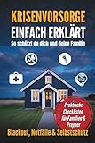 Krisenvorsorge einfach erklärt - So schützt du dich und deine Familie: Praktische Checklisten für Familien & Prepper – Blackout, Notfälle & Selbstschutz leicht gemacht
