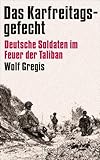 Das Karfreitagsgefecht: Deutsche Soldaten im Feuer der Taliban | Was Soldaten der Bundeswehr in Afghanistan erlebt haben