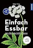 Einfach Essbar: 100 wilde Arten leicht erkennen