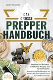 Das große PREPPER HANDBUCH: Die ultimativen Überlebenstechniken der Prepping- und Survival-Experten. Werde jetzt zum Überlebensprofi und meistere jede Extremsituation durch optimale Krisenvorsorge!