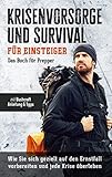 Krisenvorsorge und Survival für Einsteiger: Das Buch für Prepper: Wie Sie sich gezielt auf den Ernstfall vorbereiten und jede Krise überleben - inkl. Bushcraft Anleitung & Tipps