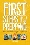 First Steps To Prepping: A Fear-Free Guide To Emergency Preparedness