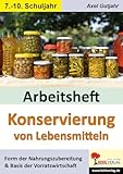 Arbeitsheft Konservierung von Lebensmitteln: Form der Nahrungszubereitung und Basis der Vorratswirtschaft