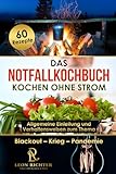 Das Notfallkochbuch - Kochen ohne Strom - Blackout Vorsorge - 60 leckere Rezepte für den Notfall: Ratgeber für die Themen Kochen ohne Strom und Gas, Camping, Survival Ausrüstung und Stromausfall