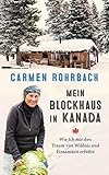 Mein Blockhaus in Kanada: Wie ich mir den Traum von Wildnis und Einsamkeit erfüllte