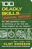 100 Deadly Skills: Survival Edition: The SEAL Operative's Guide to Surviving in the Wild and Being Prepared for Any Disaster