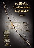 Die Bibel des Traditionellen Bogenbaus, Bd. 4